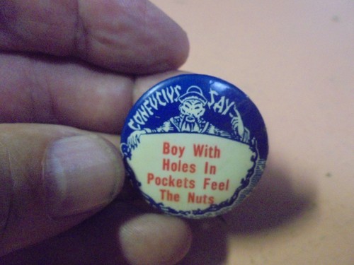 Vintage Pinback Button Confucius Say Boy with Holes in Pocket Feel the Nuts
