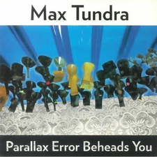 Max Tundra - Parallax Error Beheads You, LP, (Vinyl)