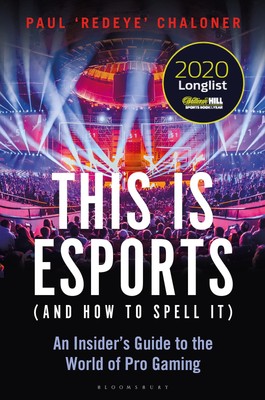 Dies ist eSports (und wie man es buchstabiert) - LONGLIST FÜR DEN WILLIAM HILL SPORT...