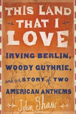 This Land That I Love : Irving Berlin, Woody Guthrie, and the Story of Two...