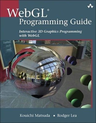 WEBGL PROGRAMMING GUIDE: INTERACTIVE 3D GRAPHICS By Matsuda / Kouichi Matsuda /