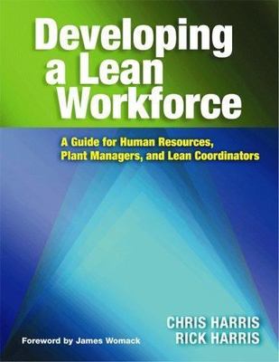 Developing a Lean Workforce : A Guide for Human Resources, Plant Managers and...