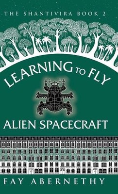 Learning to Fly Alien Spacecraft by Fay Abernethy Hardcover Book