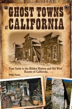 Ghost Towns of California: Ihr Leitfaden für die verborgene Geschichte und den alten Westen...