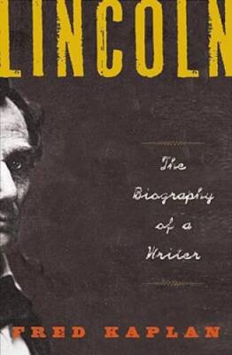 Lincoln: The Biography of a Writer - Hardcover By Kaplan, Fred - VERY GOOD