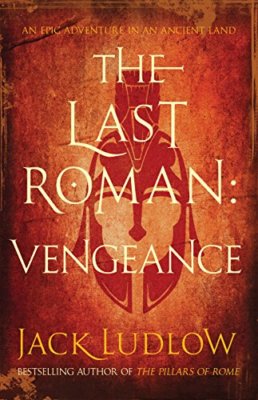 The Last Roman: Vengeance (The Last Roman Trilogy),Jack Ludlow