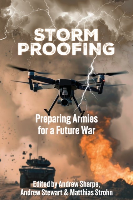 Storm Proofing Preparing Armies for a Future War (Hardback Book)