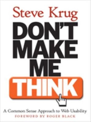 Don't Make Me Think! : A Common Sense Approach to Web Usability S