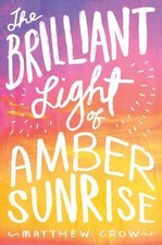 The Brilliant Light of Amber Sunrise by Crow, Matthew