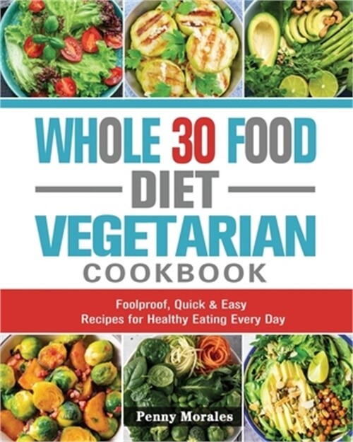 Whole 30 Vegetarian Cookbook with Easy Healthy Recipes for Beginners