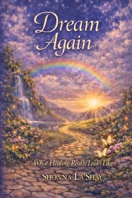 Dream Again: What Healing Really Looks Like by Shonna La'shay Paperback Book