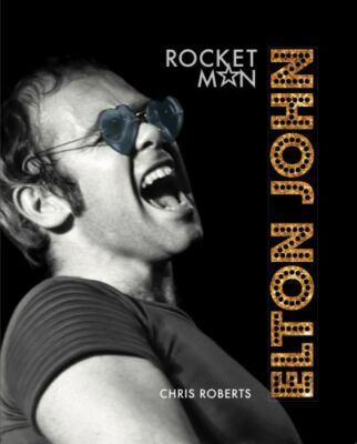 Elton John: Rocket Man - hardcover, 1454934522, Chris Roberts