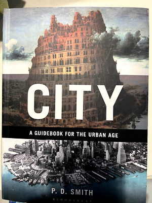 City : A Guidebook for the Urban Age by P.D. Smith, Paperback