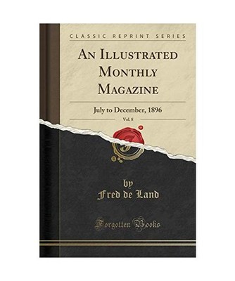 An Illustrated Monthly Magazine, Vol. 8: July to December, 1896 