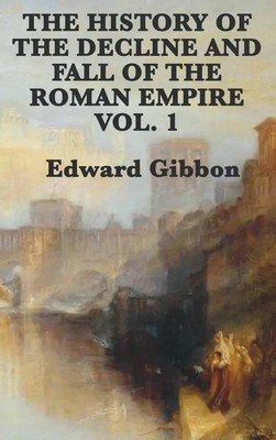 Edward Gibbon | The History of the Decline and Fall of the Roman Empire Vol. 1