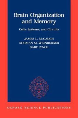 Brain Organization and Memory : Cells, Systems, and Circuits, Paperback by Mc...