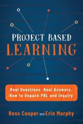 Project Based Learning: Real Questions. Real Answers. How to Unpack PBL and