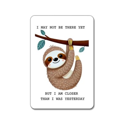 I May Not Be There Yet But I Am Closer Than I Was Yesterday Sloth Cute Magnet