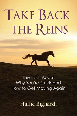 Take Back the Reins: The Truth About Why You're Stuck and How to Get Moving ...