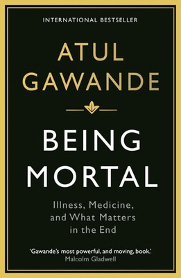 Being Mortal | Illness, Medicine and What Matters in the End | Atul Gawande