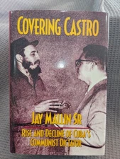Inscribed - Covering Castro: Rise and Decline of Cuba's Communist Dictator