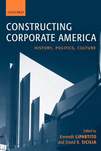 Thumbnail - Constructing Corporate America: History, Politics, Culture By Kenneth