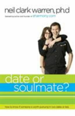 Date or Soul Mate? : How to Know If Someone Is Worth Pursuing in Two Dates or...