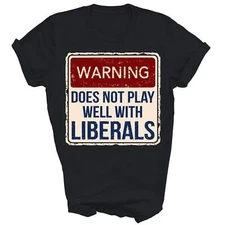 Warning Does Not Play Well With Liberals Unisex Shirt Gift