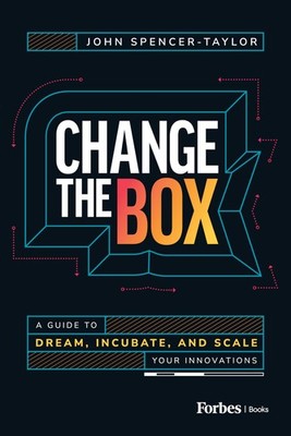 Change the Box: A Guide to Dream, Incubate, and, Spencer-Taylor, Spencer-Tay..