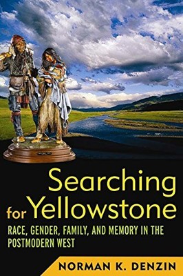SEARCHING FOR YELLOWSTONE: RACE, GENDER, FAMILY AND MEMORY By Norman K Denzin