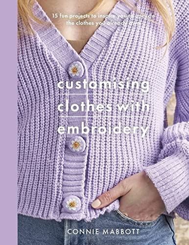 Customising Clothes with Embroidery: 15 fun projects to inspire