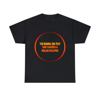 Yo Mama So Fat She Caused A Solar Eclipse Graphic Tee Shirt, S-5XL