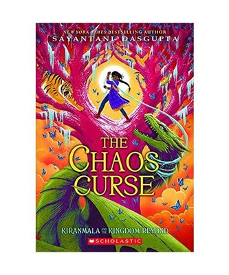 The Chaos Curse [Kiranmala and the Kingdom Beyond #3]: Volume 3, Sayantani Dasgu
