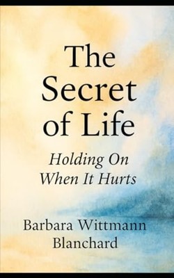 The Secret of Life Holding On When It Hurts - Taschenbuch NEU BARBARA WITTMAN...