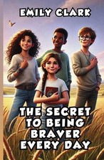 The Secret to Being Braver Every Day by Emily Clark Paperback Book