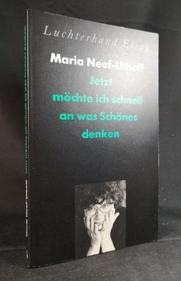 Jetzt möchte ich schnell an was Schönes denken: Aufsätze und nachgelassene Texte