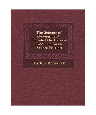 The Science of Government, Founded on Natural Law, Clinton Roosevelt