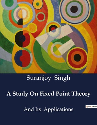 A Study On Fixed Point Theory And Its Applications Suranjoy Singh Taschenbuch