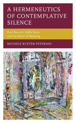 A Hermeneutics of Contemplative Silence: Paul Ricoeur, Edith Stein, and the Hear