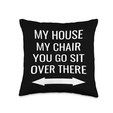 My House My Chair You Go Sit Over There Throw Pillow