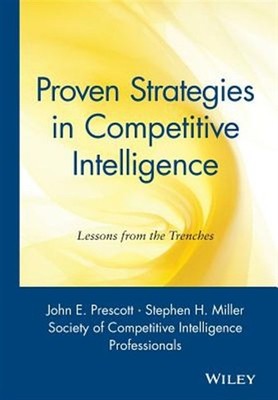 Proven Strategies in Competitive Intelligence : Lessons from the Trenches, Ha...