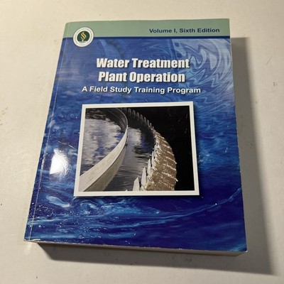 Water Treatment Plant Operation A Field Study Training Program Volume I, 6th Ed.