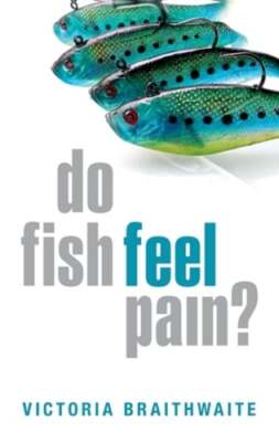 Do Fish Feel Pain? by Victoria Braithwaite: Used