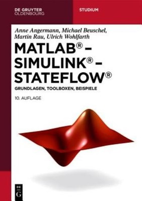Matlab - Simulink - Stateflow: Grundlagen, Toolboxen, Beispiele