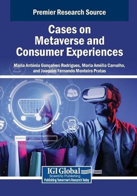 Cases on Metaverse and Consumer Experiences by Maria Ant?nia Gon?alves Rodrigues