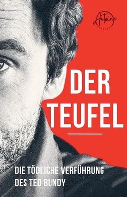 Der Teufel Die tdliche Verfhrung des Ted Bundy by Antoine Santiago (German) Pape