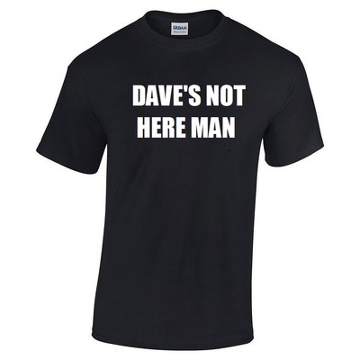Dave's Not Here Man T-shirt Funny Hilarious Pot Party Retro 70's Tee Size S-5X