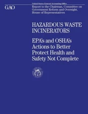 Hazardous Waste Incinerators: Epa's And Osha's Actions To Better Protect He...