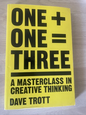 One Plus One Equals Three: A Masterclass in Creative Thinking by Dave Trott: New