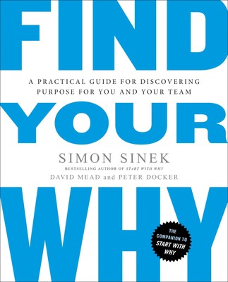 Find Your Why: A Practical Guide for Discovering Purpose for You and Your Te...